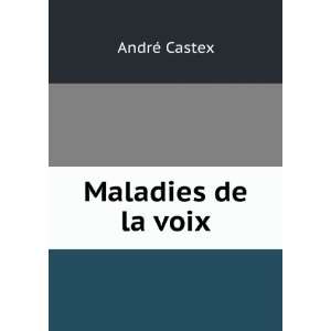  Maladies de la voix AndrÃ© Castex Books