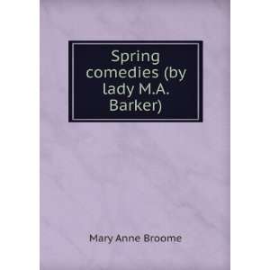 Spring comedies (by lady M.A. Barker). Mary Anne Broome  