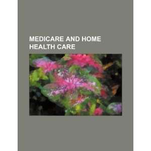  Medicare and home health care (9781234320560) U.S 