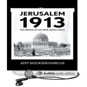  Jerusalem 1913 The Origins of the Arab Israeli Conflict 