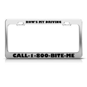 HowS Driving Call1800 Bite Me Humor license plate frame Stainless