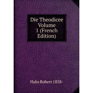  Die Theodicee Volume 1 (French Edition) Habs Robert 1858  Books
