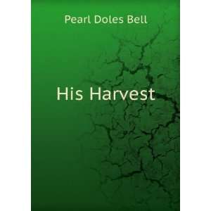 His Harvest Pearl Doles Bell Books