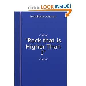 Rock that is Higher Than I. John Edgar Johnson  Books