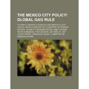  The Mexico City Policy/Global Gag Rule its impact on 