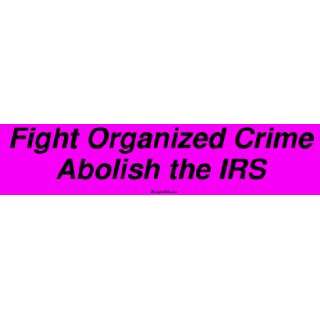  Fight Organized Crime Abolish the IRS MINIATURE Sticker 