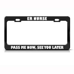 Er Nurse Pass Me Now See You Later Career Profession license plate 