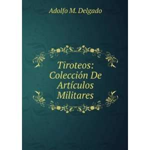    ColecciÃ³n De ArtÃ­culos Militares Adolfo M. Delgado Books