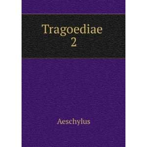  Tragoediae . 2 Aeschylus Books