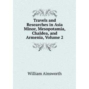   Mesopotamia, Chaldea, and Armenia, Volume 2 William Ainsworth Books