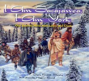   I Am Sacagawea, I Am York Our Journey West with 