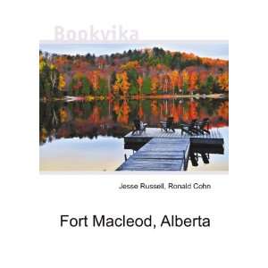 Fort Macleod, Alberta Ronald Cohn Jesse Russell  Books
