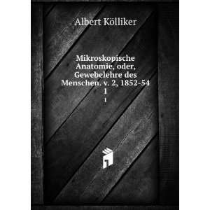   Gewebelehre des Menschen. v. 2, 1852 54. 1 Albert KÃ¶lliker Books