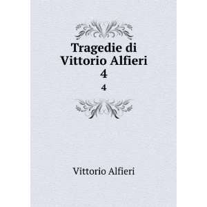  Tragedie di Vittorio Alfieri. 4 Vittorio Alfieri Books