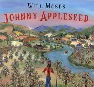   Johnny Appleseed The Story of a Legend by Will Moses 