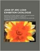 Joan of Arc Loan Exhibition Catalogue; Paintings, Pictures, Medals 