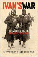   Ivans War Life and Death in the Red Army, 1939 1945 