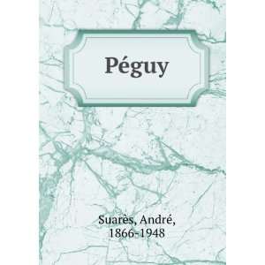  PÃ©guy AndrÃ©, 1866 1948 SuarÃ¨s Books