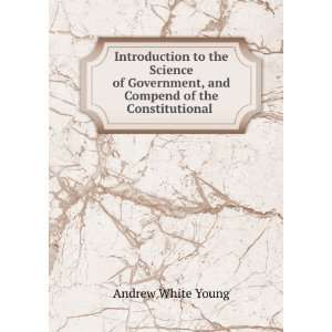   , and Compend of the Constitutional . Andrew White Young Books