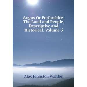  Angus Or Forfarshire The Land and People, Descriptive and 