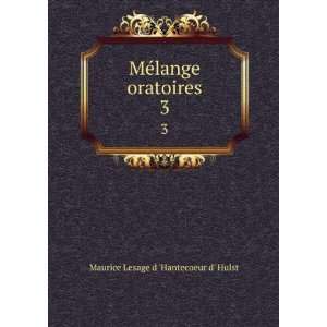   MÃ©lange oratoires. 3 Maurice Lesage d Hantecoeur d Hulst Books