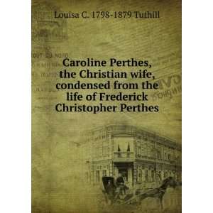  Caroline Perthes, the Christian wife, condensed from the 