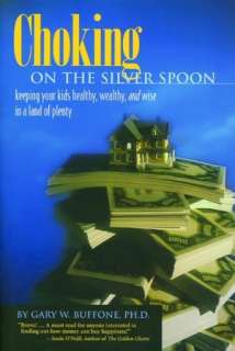 Choking on the Silver Spoon Keeping Your Kids Healthy, Wealthy and 