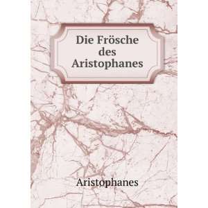  Die FrÃ¶sche des Aristophanes Aristophanes Books