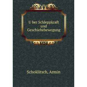  UÌ?ber Schleppkraft und Geschiebebewegung Armin Schoklitsch Books