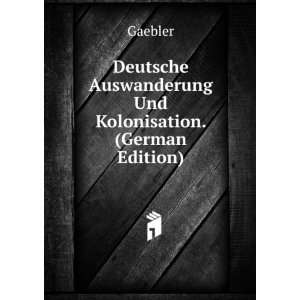  Deutsche Auswanderung Und Kolonisation. (German Edition 