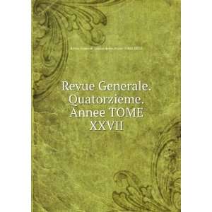   Annee TOME XXVII Revue Generale .Quatorzieme.Annee TOME XXVII Books