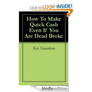 How To Make Quick Cash Even If You Are Dead Broke Ken Nwankwo  