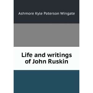   Life and writings of John Ruskin Ashmore Kyle Paterson Wingate Books