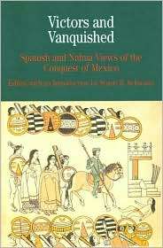 Victors and Vanquished Spanish and Nahua Views of the Conquest of 