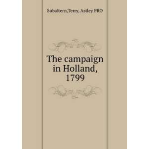  The campaign in Holland, 1799 Terry, Astley PRO Subaltern Books