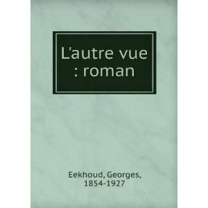  Lautre vue  roman Georges, 1854 1927 Eekhoud Books