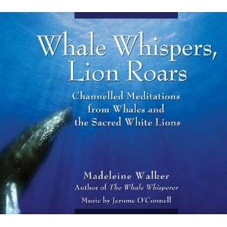 Whale Whispers, Lion Roars Channelled Meditations from Whales and the 
