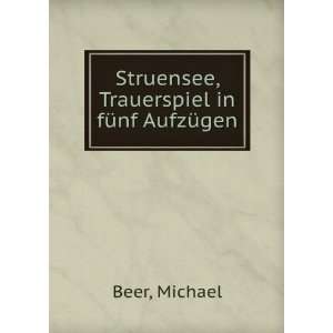    Struensee, Trauerspiel in fÃ¼nf AufzÃ¼gen Michael Beer Books