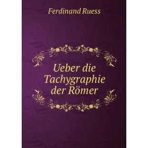    Ueber die Tachygraphie der RÃ¶mer Ferdinand Ruess Books