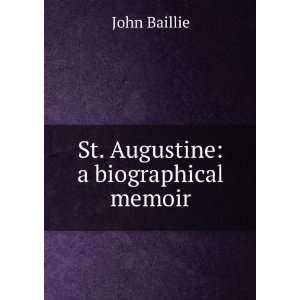  St. Augustine a biographical memoir John Baillie Books