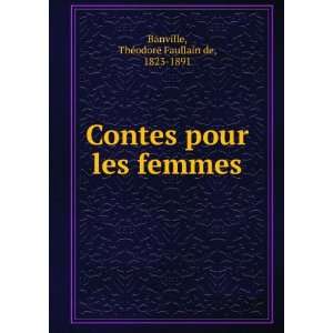   pour les femmes ThÃ©odore Faullain de, 1823 1891 Banville Books