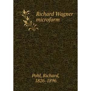 Richard Wagner microform Richard, 1826 1896 Pohl Books