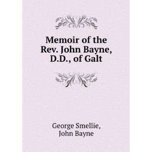    Memoir of the Rev. John Bayne, D.D., of Galt George Smellie Books