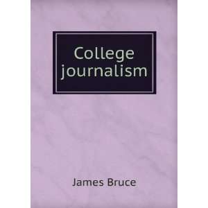  College journalism James Bruce Books