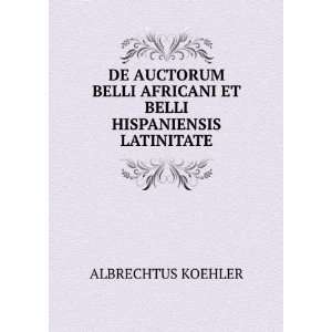   AFRICANI ET BELLI HISPANIENSIS LATINITATE ALBRECHTUS KOEHLER Books