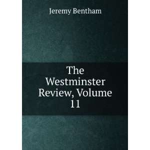  The Westminster Review, Volume 11 Jeremy Bentham Books