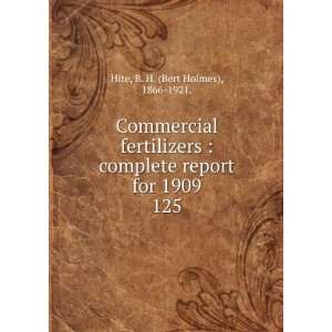   report for 1909. 125 B. H. (Bert Holmes), 1866 1921. Hite Books