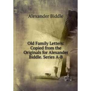  Originals for Alexander Biddle. Series A B Alexander Biddle Books