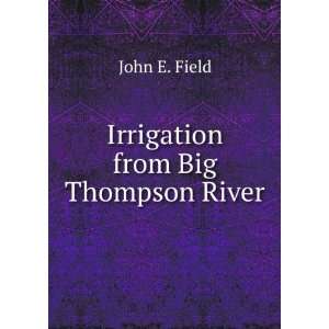  Irrigation from Big Thompson River John E. Field Books
