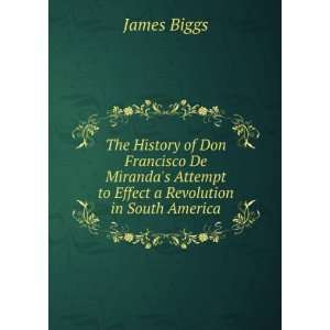   Attempt to Effect a Revolution in South America James Biggs Books